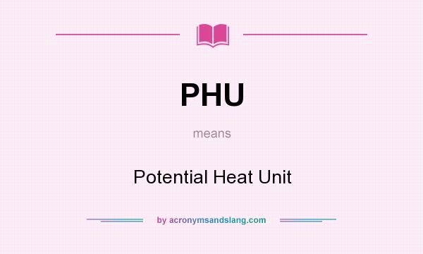 What does PHU mean? It stands for Potential Heat Unit