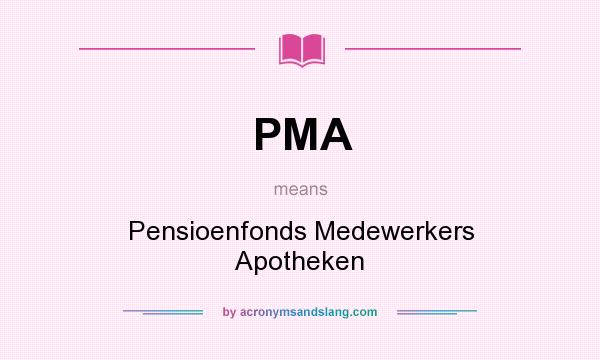 What does PMA mean? It stands for Pensioenfonds Medewerkers Apotheken