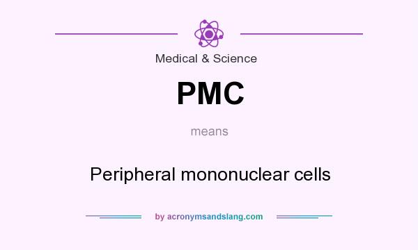 What does PMC mean? It stands for Peripheral mononuclear cells