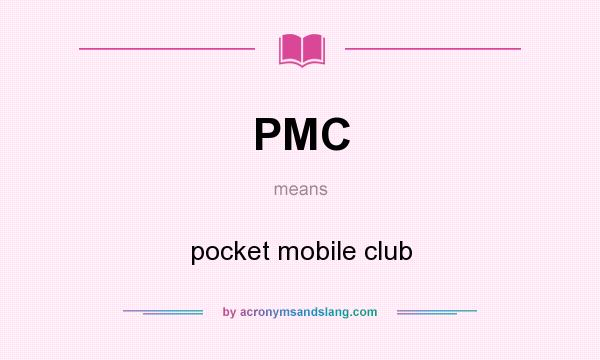 What does PMC mean? It stands for pocket mobile club