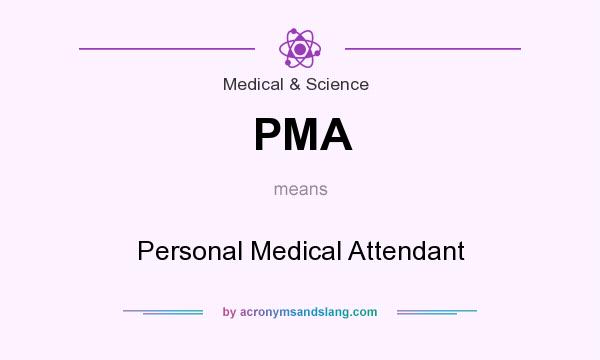 What does PMA mean? It stands for Personal Medical Attendant