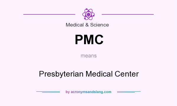What does PMC mean? It stands for Presbyterian Medical Center