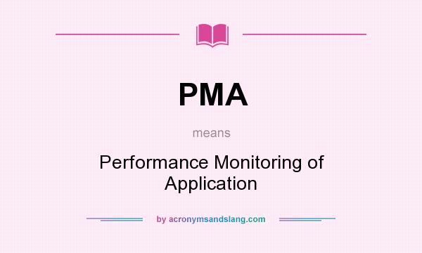 What does PMA mean? It stands for Performance Monitoring of Application
