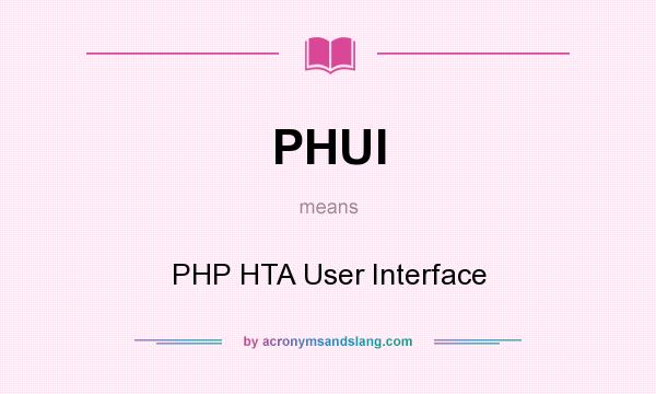 What does PHUI mean? It stands for PHP HTA User Interface