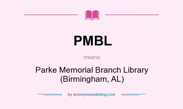 What does PMBL mean? It stands for Parke Memorial Branch Library (Birmingham, AL)