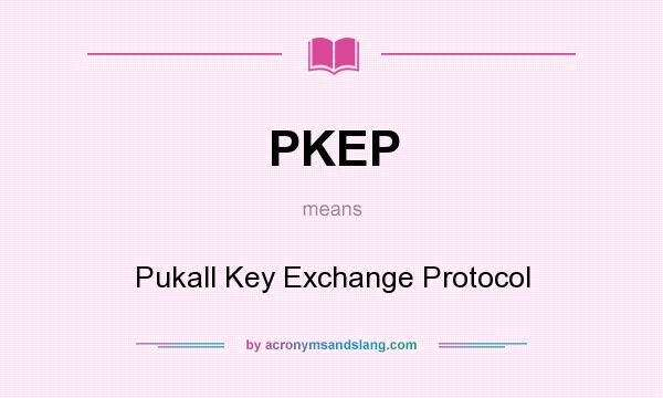 What does PKEP mean? It stands for Pukall Key Exchange Protocol
