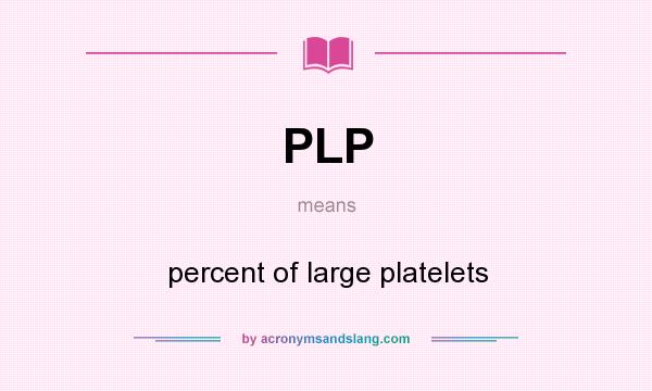 What does PLP mean? It stands for percent of large platelets