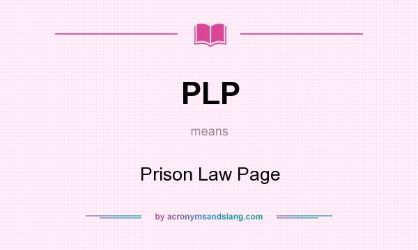 What does PLP mean? It stands for Prison Law Page