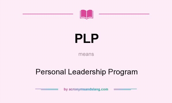 What does PLP mean? It stands for Personal Leadership Program