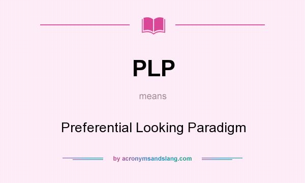 What does PLP mean? It stands for Preferential Looking Paradigm