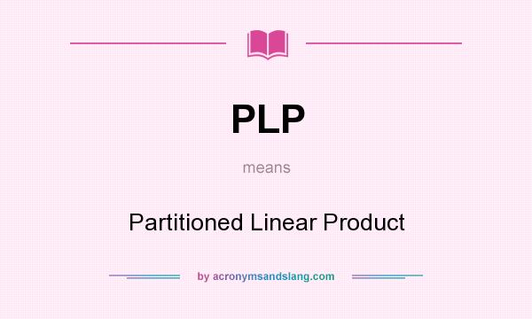 What does PLP mean? It stands for Partitioned Linear Product