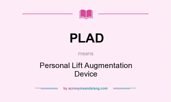 What does PLAD mean? It stands for Personal Lift Augmentation Device