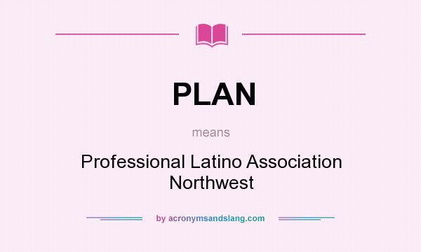 What does PLAN mean? It stands for Professional Latino Association Northwest