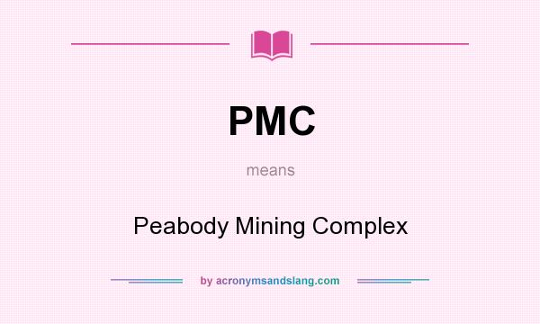 What does PMC mean? It stands for Peabody Mining Complex