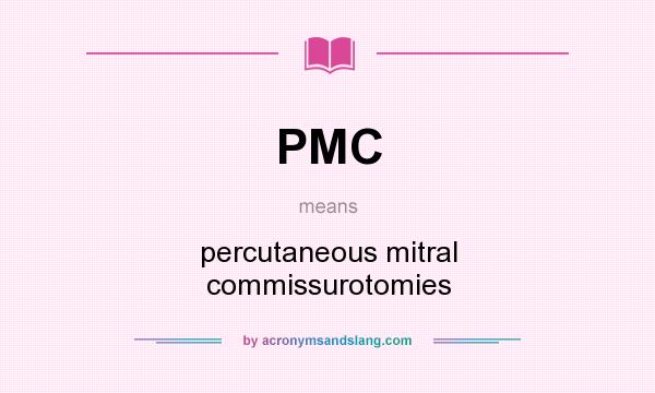 What does PMC mean? It stands for percutaneous mitral commissurotomies