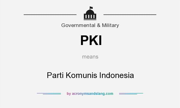 What does PKI mean? It stands for Parti Komunis Indonesia