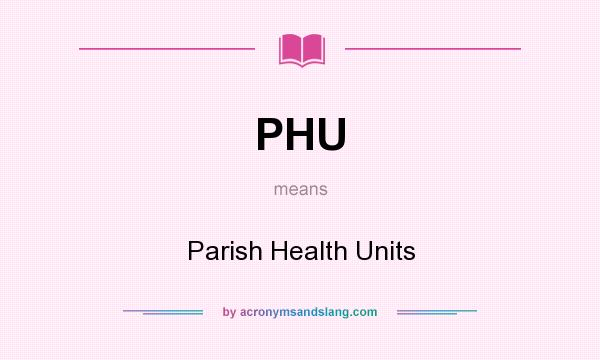 What does PHU mean? It stands for Parish Health Units
