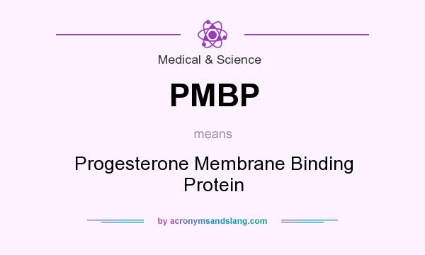 What does PMBP mean? It stands for Progesterone Membrane Binding Protein