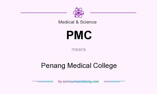 What does PMC mean? It stands for Penang Medical College