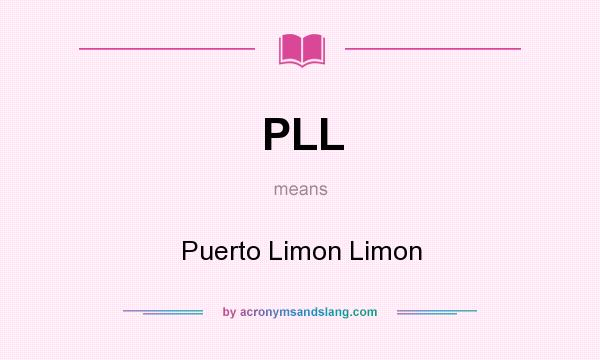 What does PLL mean? It stands for Puerto Limon Limon