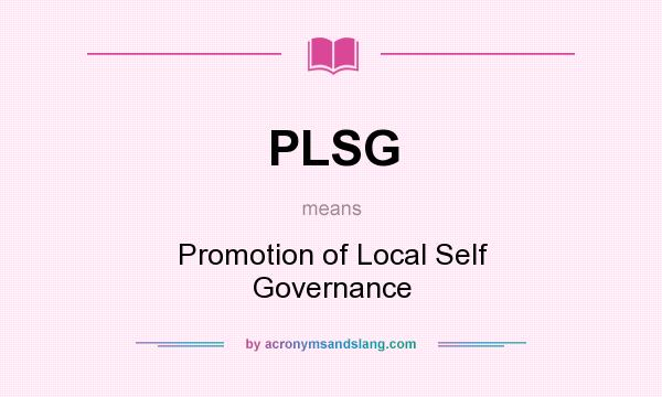 What does PLSG mean? It stands for Promotion of Local Self Governance