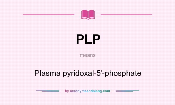 What does PLP mean? It stands for Plasma pyridoxal-5`-phosphate