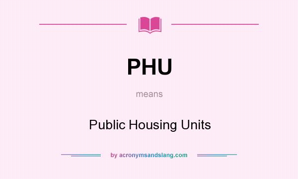 What does PHU mean? It stands for Public Housing Units