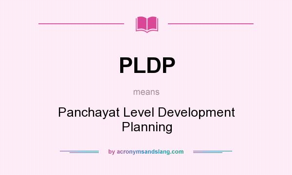 What does PLDP mean? It stands for Panchayat Level Development Planning