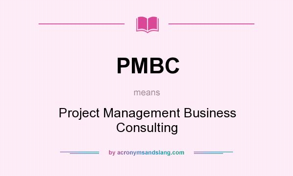 What does PMBC mean? It stands for Project Management Business Consulting