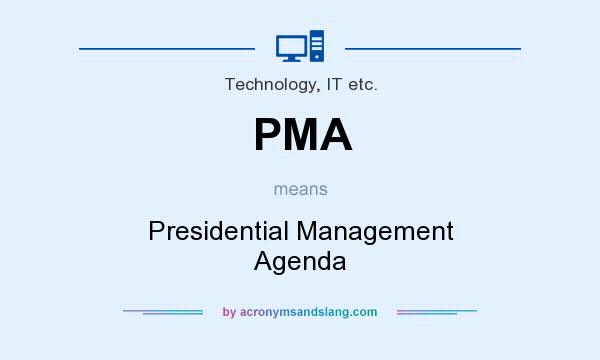 What does PMA mean? It stands for Presidential Management Agenda
