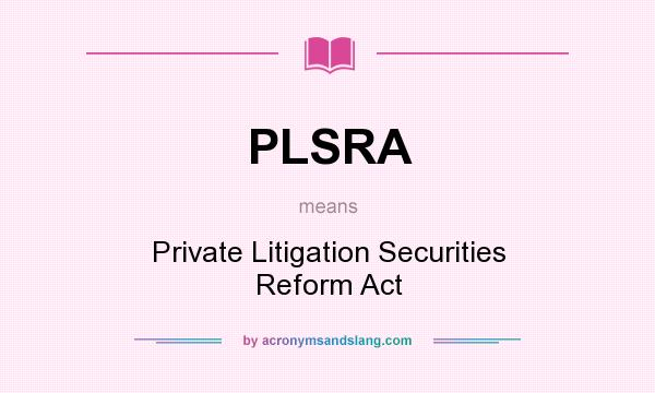 What does PLSRA mean? It stands for Private Litigation Securities Reform Act