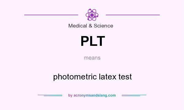 What does PLT mean? It stands for photometric latex test