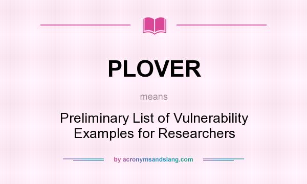 What does PLOVER mean? It stands for Preliminary List of Vulnerability Examples for Researchers