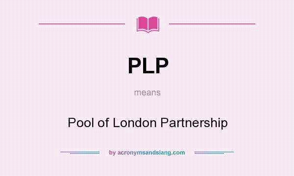 What does PLP mean? It stands for Pool of London Partnership