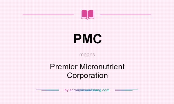 What does PMC mean? It stands for Premier Micronutrient Corporation