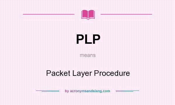 What does PLP mean? It stands for Packet Layer Procedure