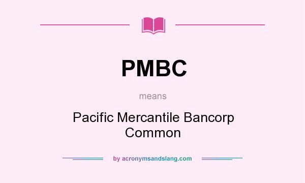 What does PMBC mean? It stands for Pacific Mercantile Bancorp Common