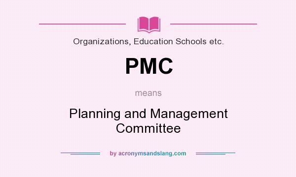 What does PMC mean? It stands for Planning and Management Committee