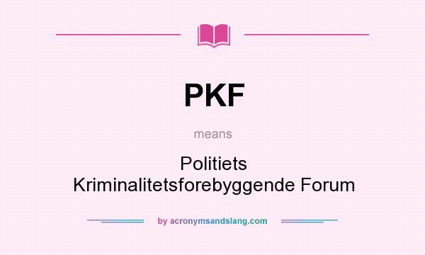 What does PKF mean? It stands for Politiets Kriminalitetsforebyggende Forum