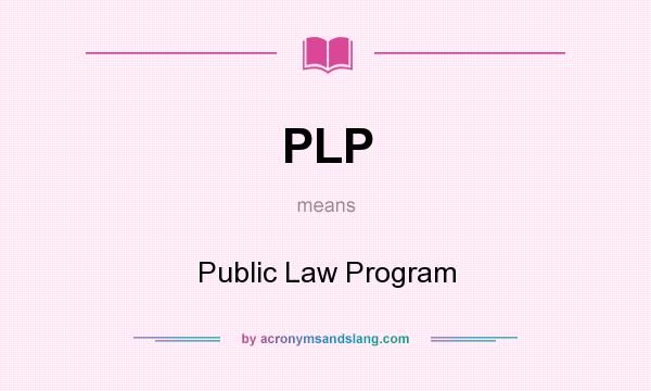 What does PLP mean? It stands for Public Law Program