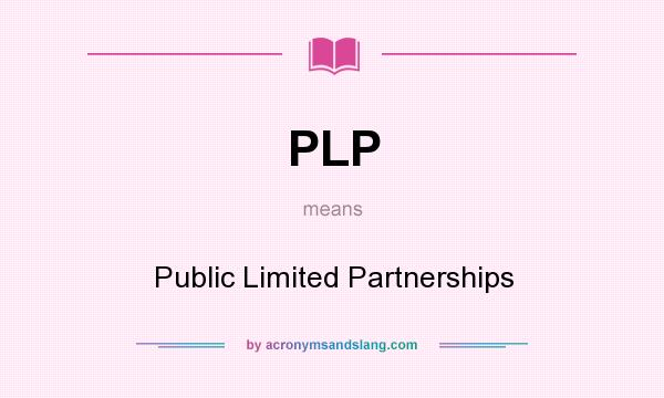What does PLP mean? It stands for Public Limited Partnerships