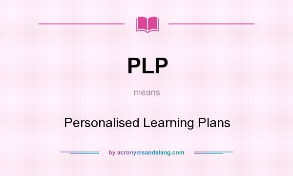What does PLP mean? It stands for Personalised Learning Plans