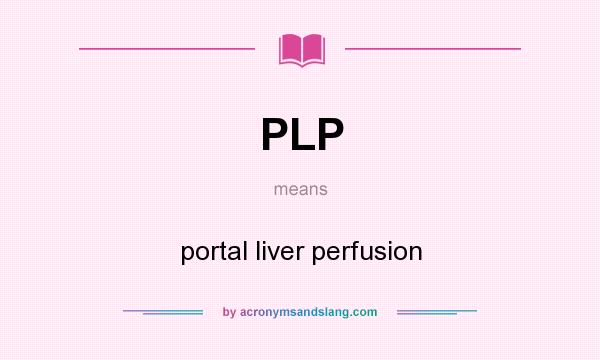 What does PLP mean? It stands for portal liver perfusion