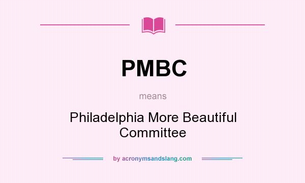 What does PMBC mean? It stands for Philadelphia More Beautiful Committee