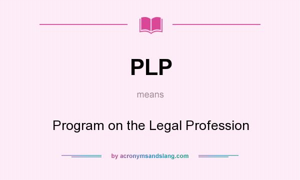 What does PLP mean? It stands for Program on the Legal Profession