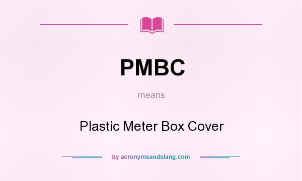 What does PMBC mean? It stands for Plastic Meter Box Cover