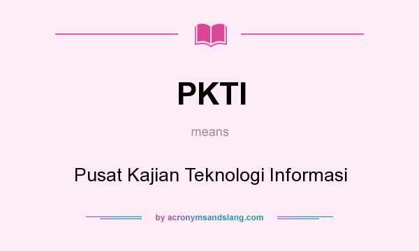 What does PKTI mean? It stands for Pusat Kajian Teknologi Informasi