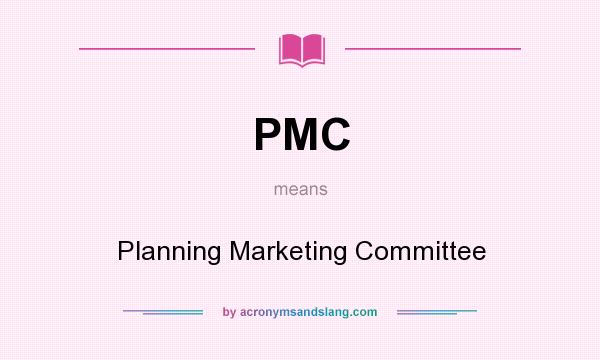 What does PMC mean? It stands for Planning Marketing Committee