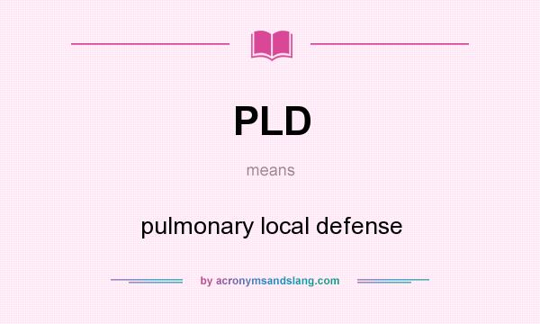 What does PLD mean? It stands for pulmonary local defense