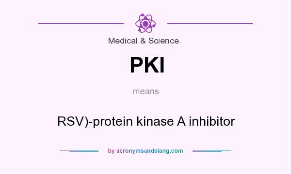 What does PKI mean? It stands for RSV)-protein kinase A inhibitor
